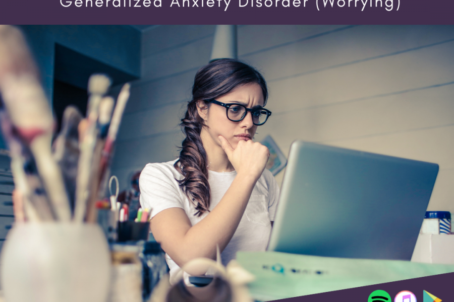 Episode 41, Generalized Anxiety Disorder (Worrying)